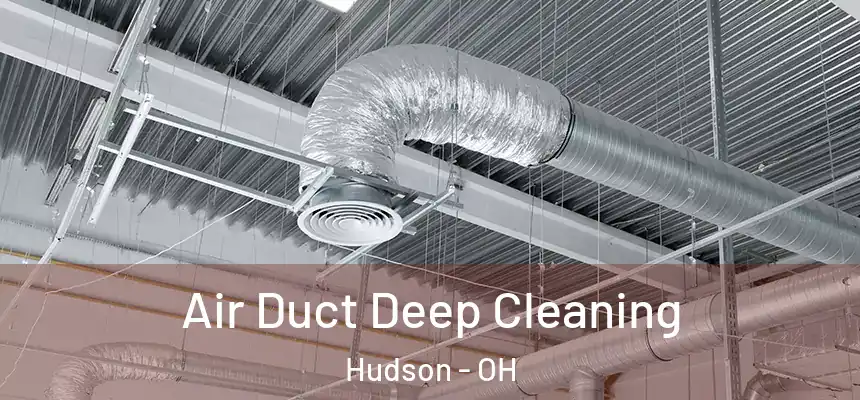  Air Duct Deep Cleaning Hudson - OH