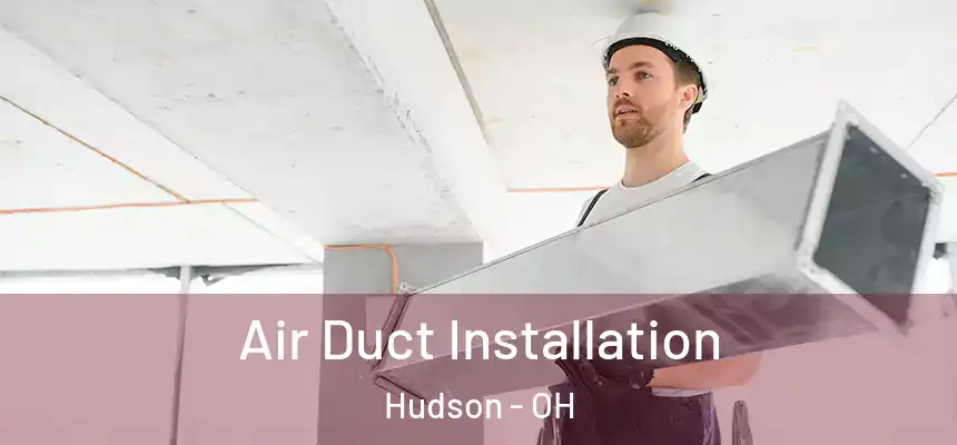  Air Duct Installation Hudson - OH