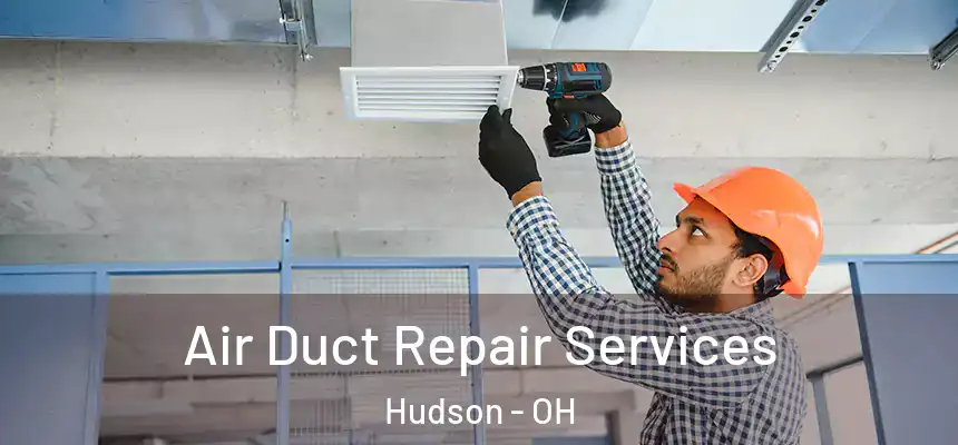 Air Duct Repair Services Hudson - OH