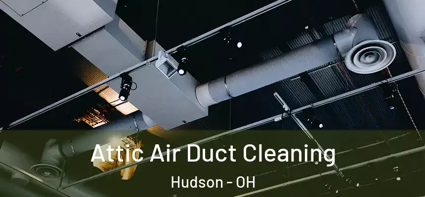 Attic Air Duct Cleaning Hudson - OH