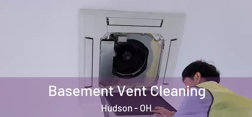 Basement Vent Cleaning Hudson - OH