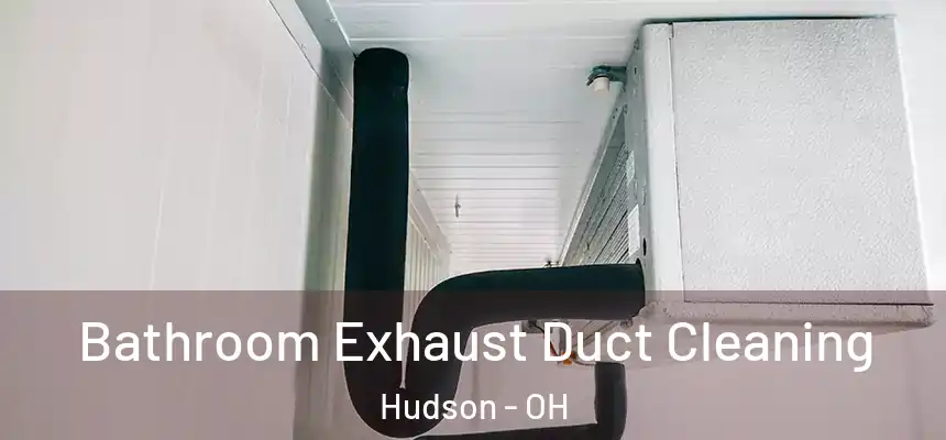 Bathroom Exhaust Duct Cleaning Hudson - OH