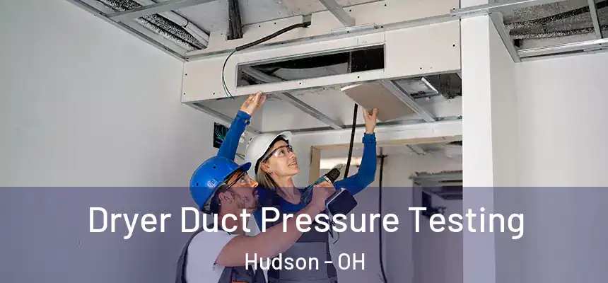  Dryer Duct Pressure Testing Hudson - OH