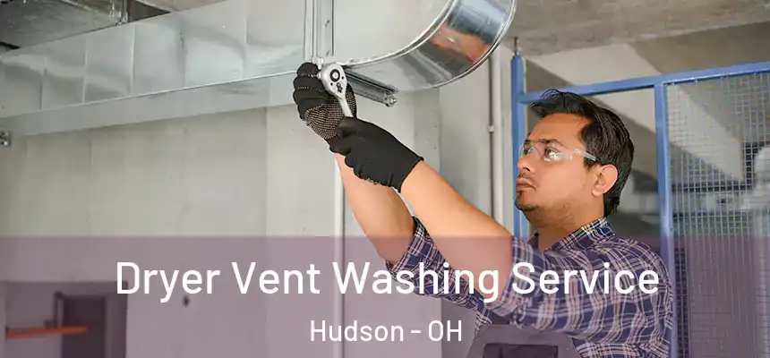 Dryer Vent Washing Service Hudson - OH