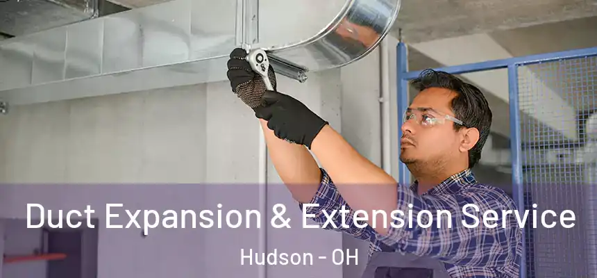 Duct Expansion & Extension Service Hudson - OH