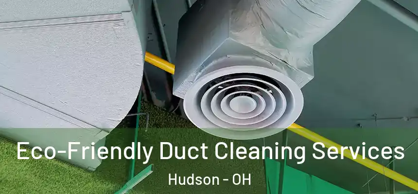 Eco-Friendly Duct Cleaning Services Hudson - OH