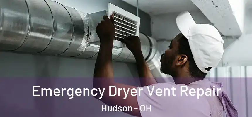  Emergency Dryer Vent Repair Hudson - OH