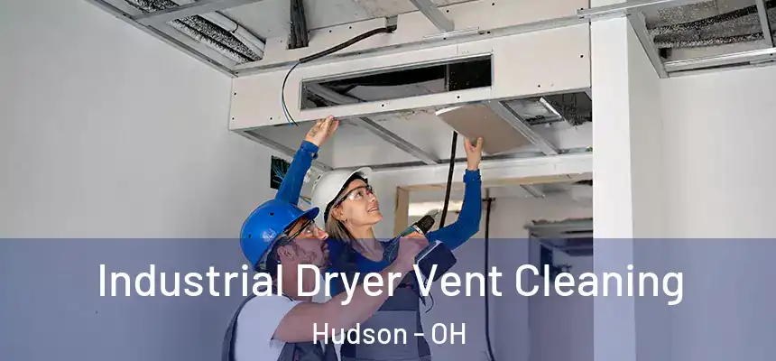 Industrial Dryer Vent Cleaning Hudson - OH