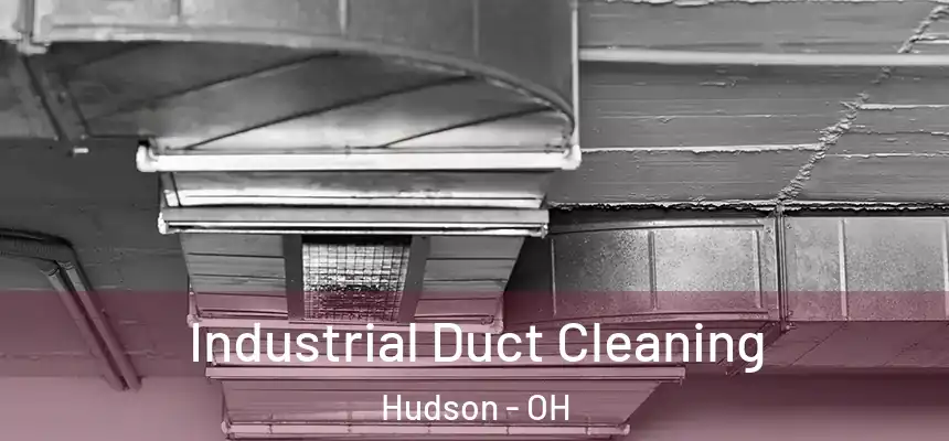  Industrial Duct Cleaning Hudson - OH
