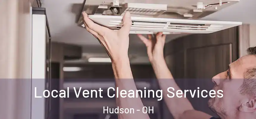 Local Vent Cleaning Services Hudson - OH