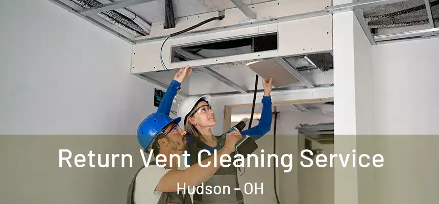 Return Vent Cleaning Service Hudson - OH