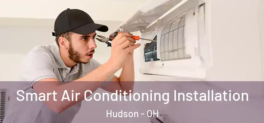  Smart Air Conditioning Installation Hudson - OH