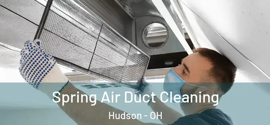Spring Air Duct Cleaning Hudson - OH