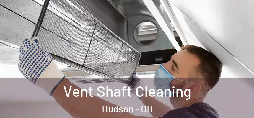  Vent Shaft Cleaning Hudson - OH