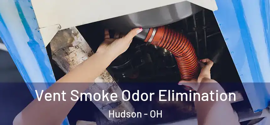 Vent Smoke Odor Elimination Hudson - OH