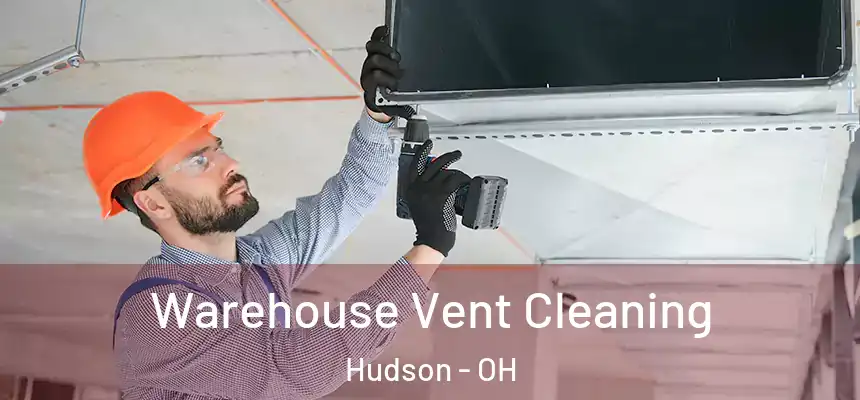 Warehouse Vent Cleaning Hudson - OH